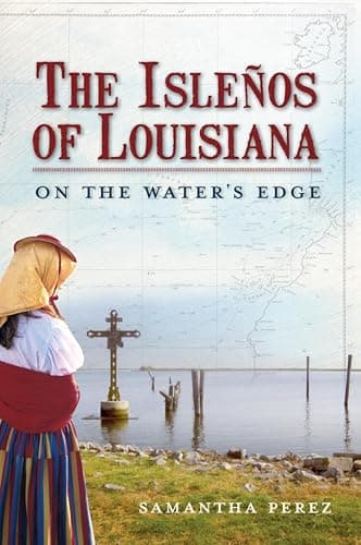 Cover of The Isleños of Louisiana: On the Water's Edge (By: Samantha Perez)