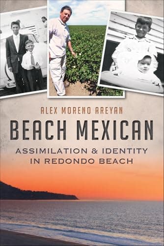 Cover of Beach Mexican: Assimilation & Identity in Redondo Beach (By: Alex Moreno Areyan)