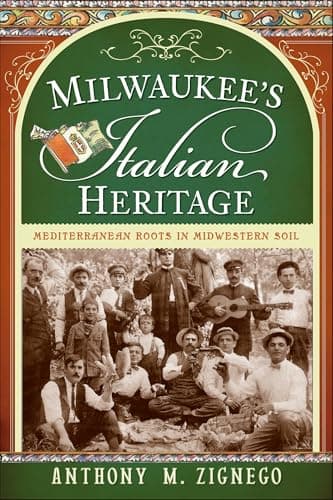 Cover of Milwaukee's Italian Heritage: Mediterranean Roots in Midwestern Soil (By: Anthony Zignego)