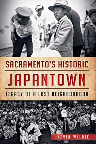 Cover of Sacramento's Historic Japantown: Legacy of a Lost Neighborhood (By: Donna Graves,Kevin Wildie,Jill Shiraki)