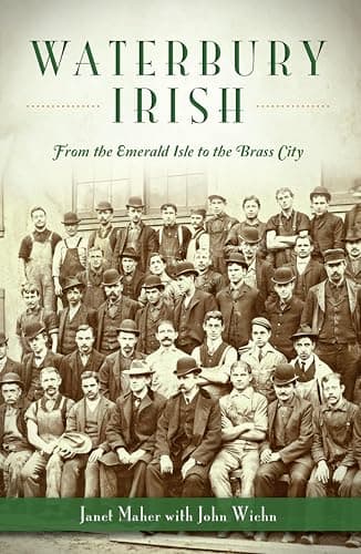 Cover of Waterbury Irish: From the Emerald Isle to the Brass City (By: John Wiehn,Janet Maher)