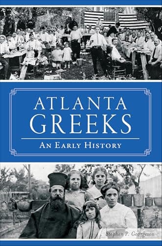 Cover of Atlanta Greeks: An Early History (By: Stephen P. Georgeson)