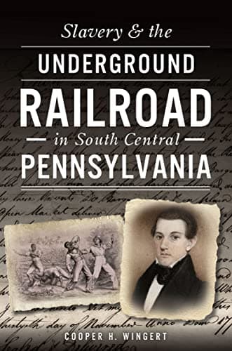 Cover of Slavery & the Underground Railroad in South Central Pennsylvania (By: Cooper H. Wingert)