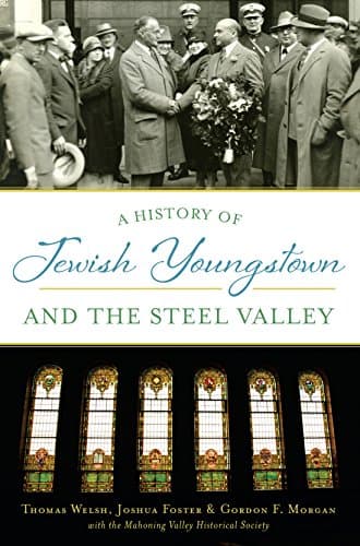 Cover of A History of Jewish Youngstown and the Steel Valley (By: Thomas Welsh,Joshua Foster,Gordon F. Morgan)