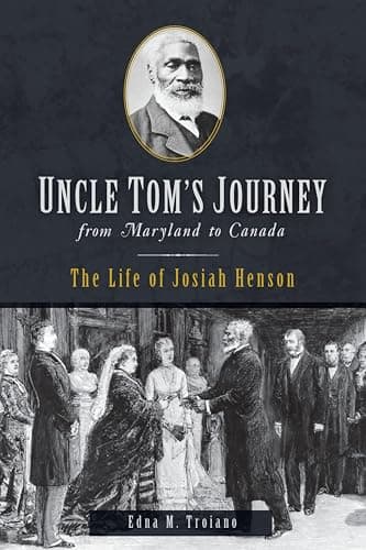 Cover of Uncle Tom's Journey from Maryland to Canada: The Life of Josiah Henson (By: Edna M. Troiano)