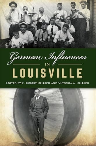 Cover of German Influences in Louisville (By: C. Robert Ullrich,Victoria A. Ullrich)
