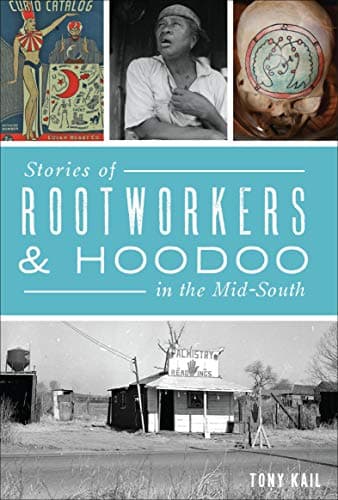 Cover of Stories of Rootworkers & Hoodoo in the Mid-South (By: Tony Kail)