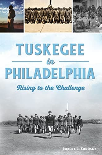 Cover of Tuskegee in Philadelphia: Rising to the Challenge (By: Robert J. Kodosky)