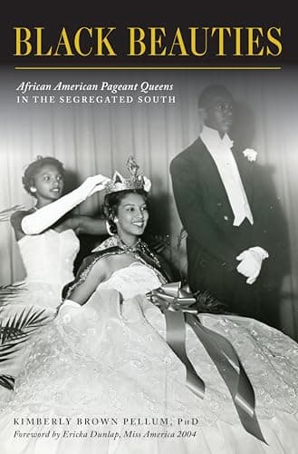 Cover of Black Beauties: African American Pageant Queens in the Segregated South (By: Kimberly Brown Pellum,Ericka Dunlap - Miss America 2004)